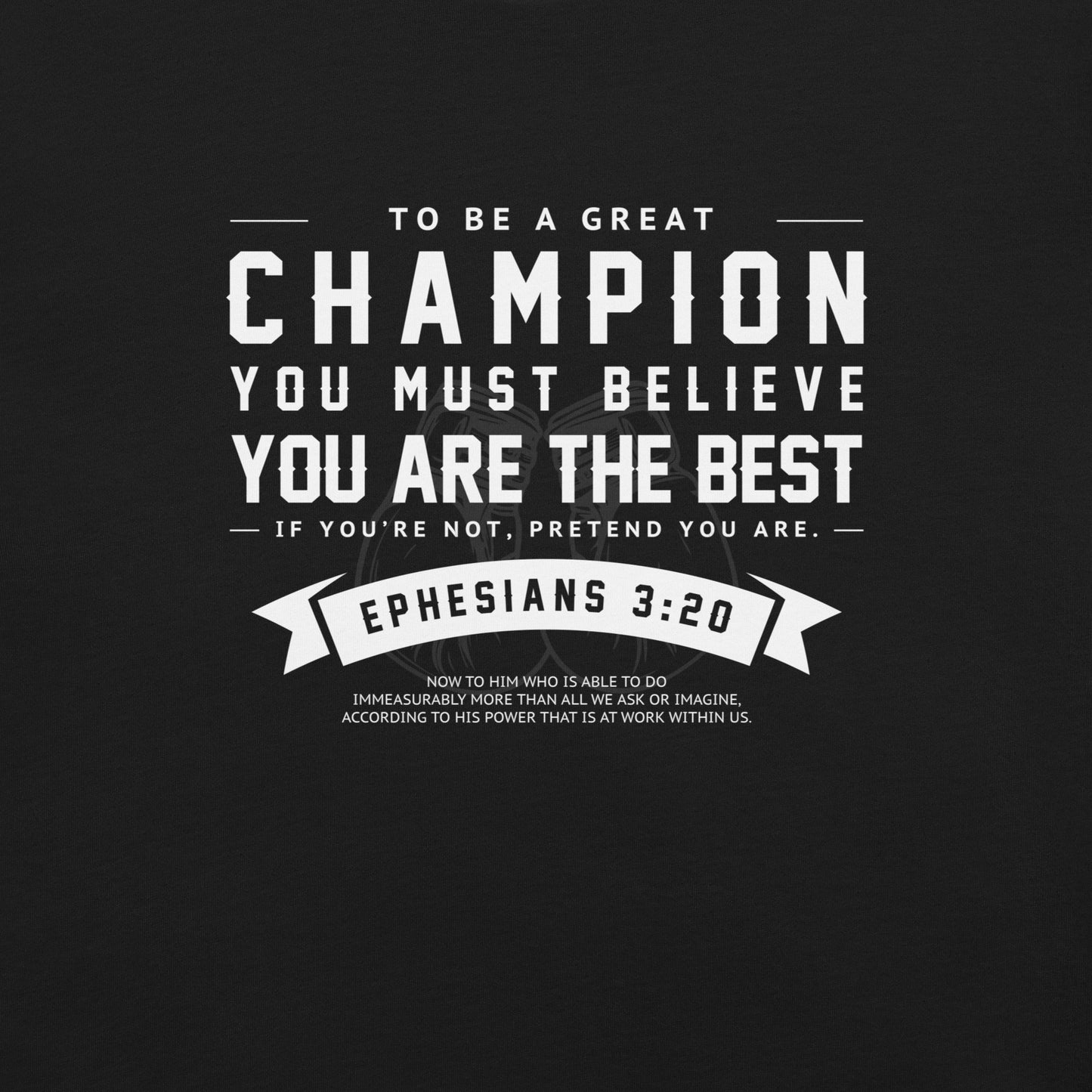 SINNER & SAINT - BE A GREAT CHAMPION EPH 3:20 | (dark tee)