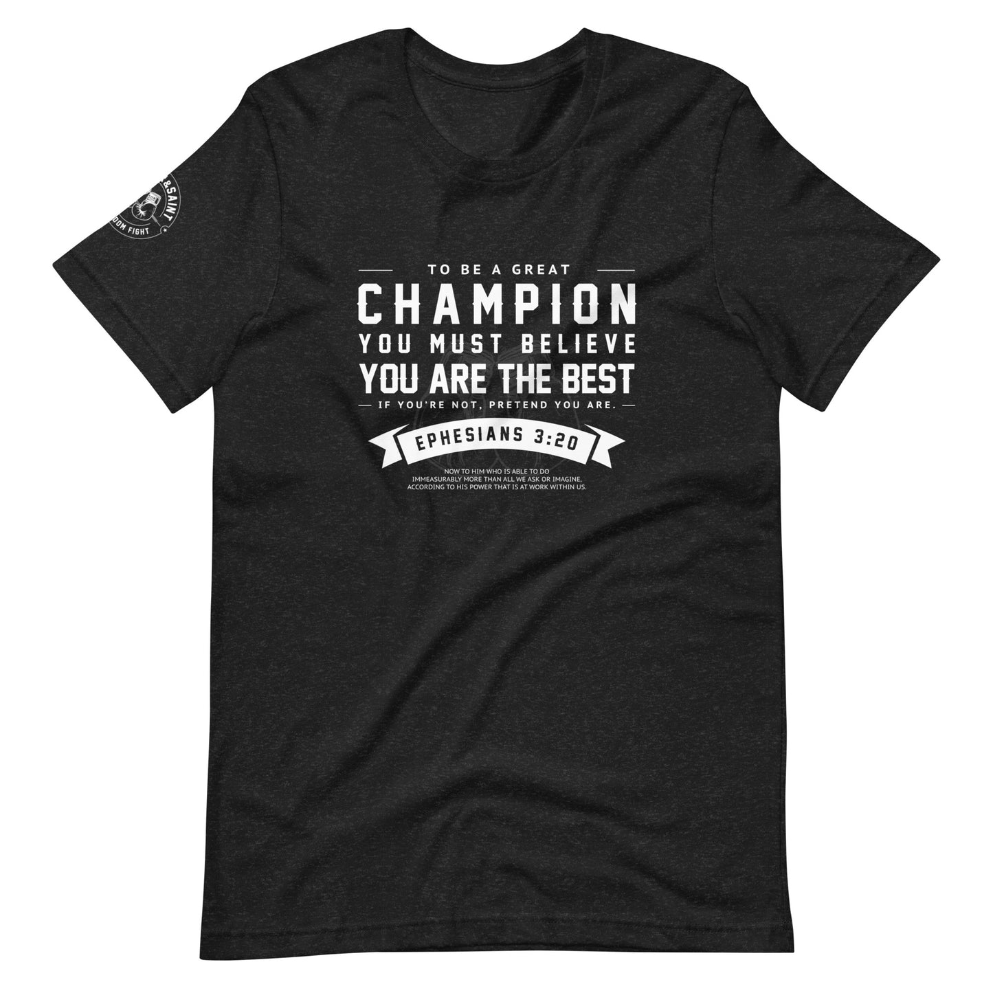 SINNER & SAINT - BE A GREAT CHAMPION EPH 3:20 | (dark tee)